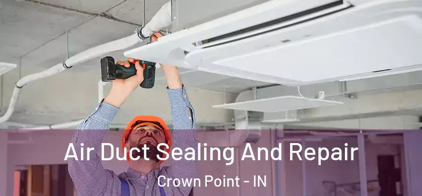  Air Duct Sealing And Repair Crown Point - IN