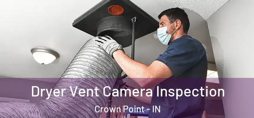 Dryer Vent Camera Inspection Crown Point - IN