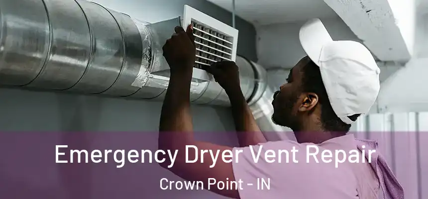 Emergency Dryer Vent Repair Crown Point - IN