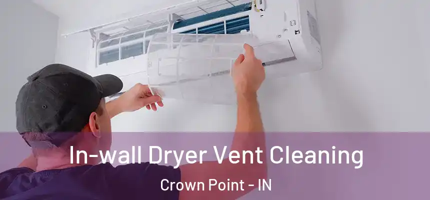  In-wall Dryer Vent Cleaning Crown Point - IN