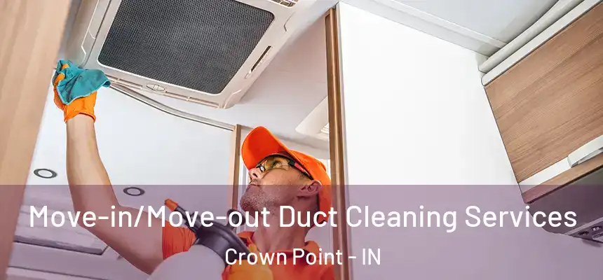 Move-in/Move-out Duct Cleaning Services Crown Point - IN