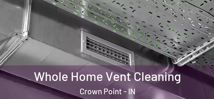 Whole Home Vent Cleaning Crown Point - IN